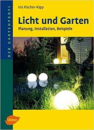 Man wirtschaftet nicht einfach wild drauflos, sondern macht erst einmal einen plan. Licht Und Garten Planung Installation Beispiele Fischer Kipp Iris 9783800147885 Amazon Com Books