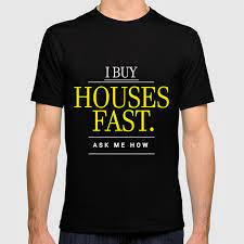I Buy Houses Fast Ask Me How Real Estate Investor T Shirt By Noirty Society6