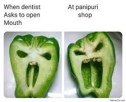When Dentist Asks You To Open Mouth Meanwhile At Panipuri Shop Meme Memezila Com