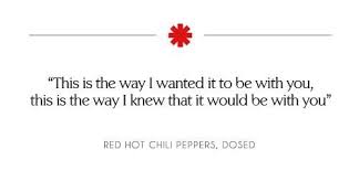 Dosed By Red Hot Chili Peppers Dang This Was My Fave Fave Fave Song When It Came Out Have Red Hot Chili Peppers Quotes Red Hot Chili Peppers Lyrics Words