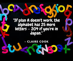 If Plan A Doesn T Work The Alphabet Has 25 More Letters 204 If You Re In Japan Claire Cook It S Monday In 2020 How To Plan Digital Marketing Solutions Letters