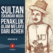 Kekayaan hasil bumi di perak, selangor, negeri sembilan dan pahang 1. The Patriots Sultan Iskandar Muda Penakluk Alam Melayu Dari Acheh Acheh Boleh Dikatakan Merupakan Warisan Kepada Kerajaan Melayu Pasai Yang Bermukim Di Utara Pulau Sumatera Ketika Kesultanan Melayu Melaka Tumbang Dan