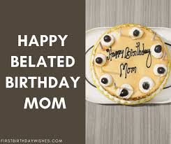 But your birthday never waits. 25 Best Belated Birthday Wishes For Mom First Birthday Wishes