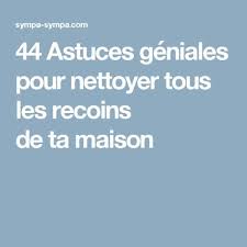 44 Astuces Geniales Pour Nettoyer Tous Les Recoins De Ta Maison Nettoyage De La Maison Nettoyant Astuces