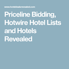 Priceline Bidding Hotwire Hotel Lists And Hotels Revealed Hotwire Hotel Priceline Hotwire