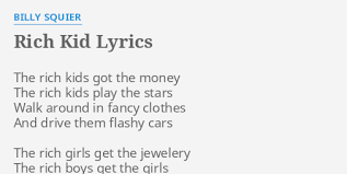 Rich the kid & ilovemakonnen) producer：steve aoki intro：ilovemakonnen yeah. Rich Kid Lyrics By Billy Squier The Rich Kids Got