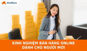 Tổng hợp các kinh nghiệm cho người mới bán hàng online | Ahamove: Chuyên  gia giao hàng, giao trong 1H