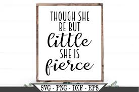 Though She Be But Little She Is Fierce Svg 489603 Svgs Design Bundles