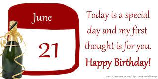 June 21st birthdays including asuka kokawa, kokichi ouma, akira tachibana, yuudachi, shouyou hinata and many more. Greetings Cards Of 21 June 21 June Today Is A Special Day And My First Thought Is For You Happy Birthday Messageswishesgreetings Com
