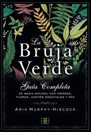 Loja la bruja verde no elo7 desde 2017. La Bruja Verde Guia Completa De Magia Natural Con Hierbas Flores Aceites Esenciales Y Mas Spanish Edition Murphy Hiscock Arin Gonzalez Villegas Blanca 9788415292913 Amazon Com Books