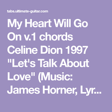 Em g a but there's one true emotion that reminds me we're the same. My Heart Will Go On V 1 Chords Celine Dion 1997 Let S Talk About Love Music James Horner Lyrics Will Jennings Celine Dion Let S Talk About Love My Heart