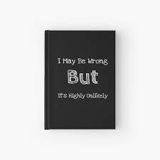 Short Funny Quotes About Life I May Be Wrong But It S Highly Unlikely Hardcover Journal By Mygiftideas Redbubble