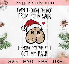 Download Cute Even Though I M Not From Your Sack I Know Youve Still Got My Back Christmas Svg Christmas Hat Svg Cute Christmas Svg Original Svg Cut File Designs