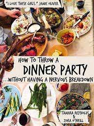 Parker says rules force people to be more present in a situation, allowing them to go deeper into an experience. How To Throw A Dinner Party Without Having A Nervous Breakdown Kindle Edition By O Neill Zora Reynolds Tamara Cookbooks Food Wine Kindle Ebooks Amazon Com