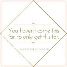 Motivational I Didn T Come This Far To Only Come This Far You Haven T Come This Far To Only Get This Far Keep Trying Keep Tweaking And Keep Showin Quotes Inspirational Positive Image Quotes Inspirational Quotes