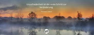 Das schlimme an solchen situationen, man ist dadurch nicht. Unzufriedenheit Ist Der Erste Schritt Zur Veranderung