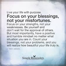 See more ideas about quotes, inspirational quotes, focusing on yourself quotes. Focus On Your Blessings By Troy Amdahl Blessed Quotes Quotes Inspirational Positive Wise Words Quotes