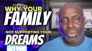 Why Your Family Isn't Supporting Your Dreams (And How to Change That)
