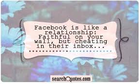  3facebook Is Like Arelationship Faithful On Yourwall But Cheatingin Their Inbox In 2021 Love Quotes Funny Cheating Quotes Funny Quotes