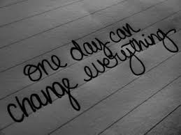 One Day Can Change Everything D The Words Spruche Zitate Tumblr Spruche