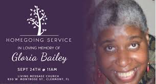 Gloria Bailey, who is a friend and family member of Living Message Church  passed last month due to natural causes. Though we have not seen her in a  few years, she has
