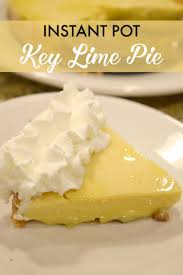 This Easy Instant Pot Key Lime Pie Recipe Is Made Quick And Simple In Your Pressure Cooker It Is A Tas Homemade Pie Recipes Southern Recipes Desserts Lime Pie