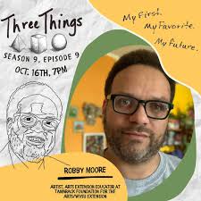 Our second guest for Three Things Season 9, Episode 9 is Robby Moore! On  October 16 at 7pm Robby will be sharing his first, favorite, and future  with us. So you will
