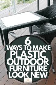 Just like any lawn furniture, wicker furniture is susceptible to mold. 6 Ways To Make Plastic Outdoor Furniture Look New Home Decor Bliss