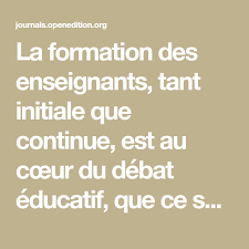 La Formation Des Enseignants Tant Initiale Que Continue Est Au Cœur Du Debat Educatif Que Ce Soit Dans L Enseignement La Formation Des Enseignants Education