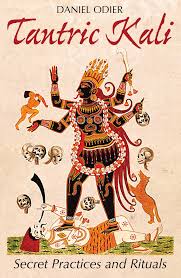 In tantra ritualen können sich dann spiritualität und sexualität wieder miteinander vermählen. Tantric Kali Secret Practices And Rituals Odier Daniel 9781620555590 Amazon Com Books