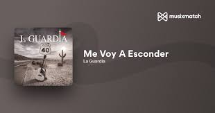 La Guardia - Me Voy A Esconder Lyrics | Musixmatch