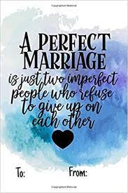 It's a perfect reminder that no one is perfect! A Perfect Marriage Is Just Two Imperfect People Who Refuse To Give Up On Each Other A Useful Alternative To A Greeting Card This Marriage Quote Gift All In One That