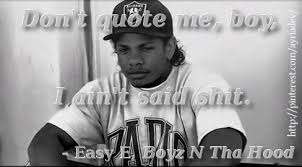 Your email address will not be published. Don T Quote Me Boy I Ain T Said Shit Easy E Boyz N Tha Hood Nwa Sarcasm Funnyquotes Me Quotes Sayings Funny Quotes