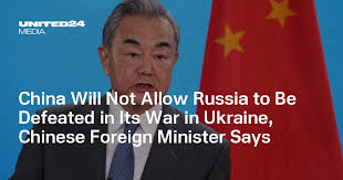 China Will Not Allow Russia to Be Defeated in Its War in Ukraine, Chinese  Foreign Minister Says — UNITED24 Media