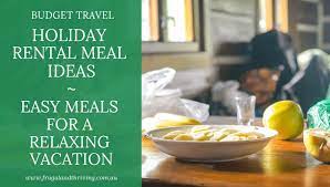See more ideas about recipes, food, cooking recipes. Simple Vacation Meal Ideas For A Relaxing Holiday