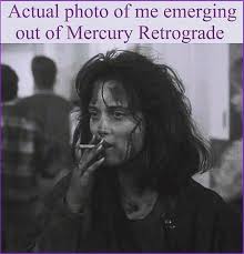 The Good News Mercury Retrograde Is Officially Over The Bad News Everything Is Now Yo Mercury Retrograde Quotes Mercury Retrograde Mercury Retrograde Funny