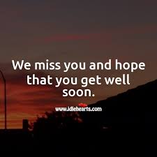 Hope to see you soon 🙏 ️. We Miss You And Hope That You Get Well Soon Idlehearts