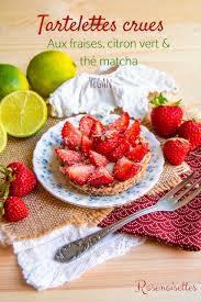 Tartelettes Crues Aux Fraises Citron Vert Et The Matcha Recettes Saines Et Faciles Recettes De Cuisine Cuisine Crue