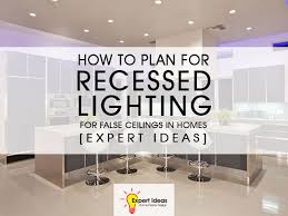 Recessed lighting can offer more than illumination in your home. How To Plan For Recessed Lighting For False Ceilings In Homes Expert Ideas Luxus India