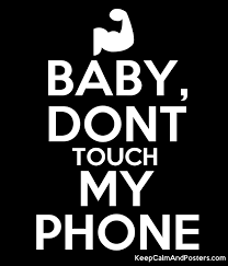 Baby Dont Touch My Phone Keep Calm And Posters Generator Maker For Free Keepcalmandposters Com
