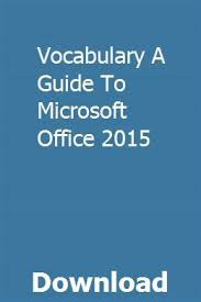 Vocabulary A Guide To Microsoft Office 2015 Vocabulary Microsoft Office Microsoft Office Word
