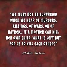 Biblical quotes on the sanctity of life. Sanctity Of Life Mother Teresa Quote Hatred Other Mothers Mother Theresa