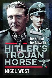 Hitler's Trojan Horse: The Fall of the Abwehr, 1943–1945: West, Nigel:  9781399076036: Amazon.com: Books