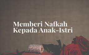 Hukum suami tidak memberi nafkah kepada istri yang bekerja. Memberi Nafkah Kepada Anak Istri Adalah Ibadah Yang Agung