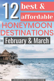 12 Best Honeymoon Destinations In February March That You Can Actually Afford In 2020 Honeymoon Destinations Usa Best Honeymoon Destinations Beach Honeymoon Destinations