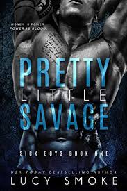 Pretty Little Savage A Dark Enemies To Lovers College Romance Sick Boys Book 1 By Lucy Smoke Sick Boy College Romance Books For Boys
