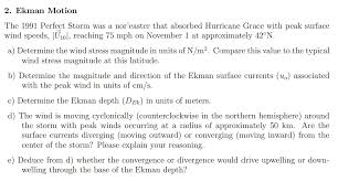 The perfect storm began as an extratropical system, absorbed a tropical system (i.e., hurricane grace), and ended somewhat uneventfully as an unnamed hurricane. 2 Ekman Motion The 1991 Perfect Storm Was A Chegg Com