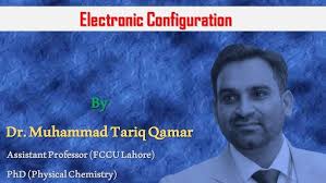 Electronic Configuration /Dr. M. Tariq Qamar