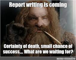 Meme Report Writing Is Coming Certainty Of Death Small Chance Of Success What Are We Waiting For All Templates Meme Arsenal Com