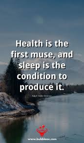 Health Is The First Muse And Sleep Is The Condition To Produce It Ralph Waldo Emerson Health Healthcare Wellness Healthylifestyle Health Quotes Health